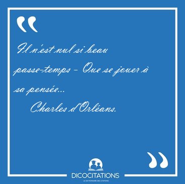 Il n'est nul si beau passe-temps - Que se jouer � sa [...] - Charles d'Orl�ans...