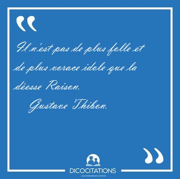 Il n'est pas de plus folle et de plus vorace idole que la d�esse [...] - Gustave Thibon...