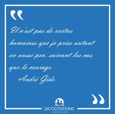 Il n'est pas de vertus humaines que je prise autant ou aussi [...] - Andr� Gide...