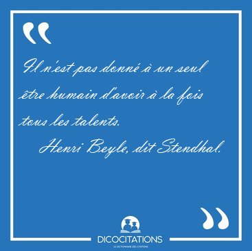 Il n'est pas donn  un seul tre humain d'avoir  la fois tous [...] - Henri Beyle, dit Stendhal...