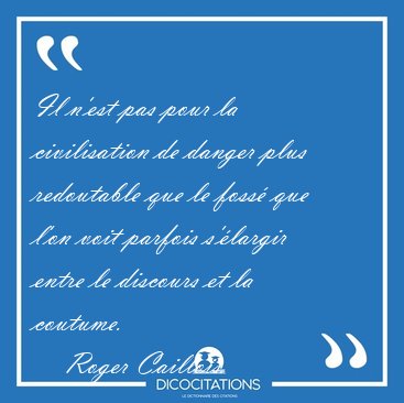 Il n'est pas pour la civilisation de danger plus redoutable que [...] - Roger Caillois...