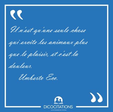 Il n'est qu'une seule chose qui excite les animaux plus que le [...] - Umberto Eco...