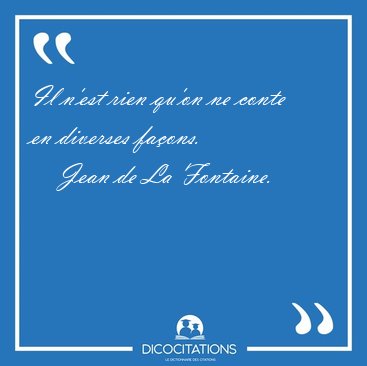 Il n'est rien qu'on ne conte en diverses [...] - Jean de La Fontaine...