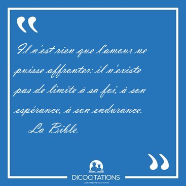 Il n'est rien que l'amour ne puisse affronter: il n'existe pas [...] - La Bible...