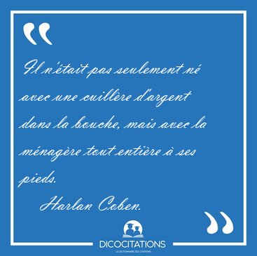 Il n'tait pas seulement n avec une cuillre d'argent dans la [...] - Harlan Coben...