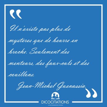 Il n'existe pas plus de myst�res que de beurre en broche. [...] - Jean-Michel Guenassia...