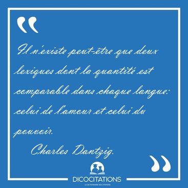 Il n'existe peut-�tre que deux lexiques dont la quantit� est [...] - Charles Dantzig...