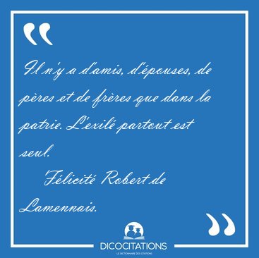 Il n'y a d'amis, d'�pouses, de p�res et de fr�res que dans la [...] - F�licit� Robert de Lamennais...