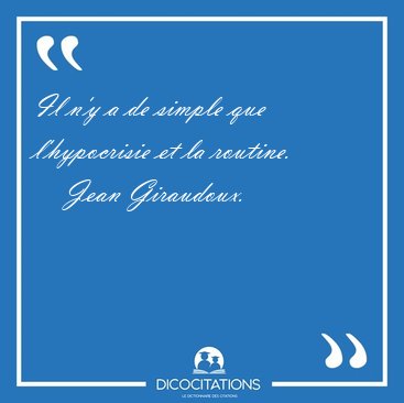 Il n'y a de simple que l'hypocrisie et la [...] - Jean Giraudoux...