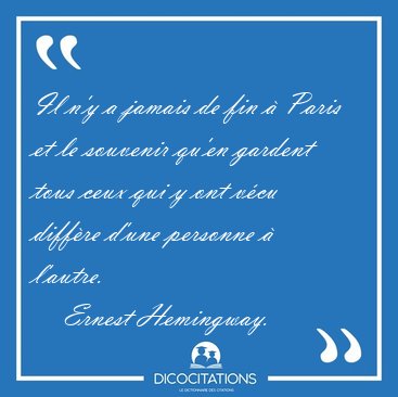 Il n'y a jamais de fin  Paris et le souvenir qu'en gardent tous [...] - Ernest Hemingway...