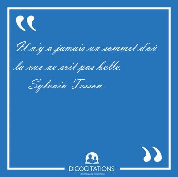 Il n'y a jamais un sommet d'o la vue ne soit pas [...] - Sylvain Tesson...