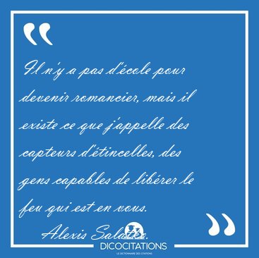 Il n'y a pas d'�cole pour devenir romancier, mais il existe ce [...] - Alexis Salatko...