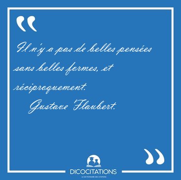 Il n'y a pas de belles penses sans belles formes, et [...] - Gustave Flaubert...