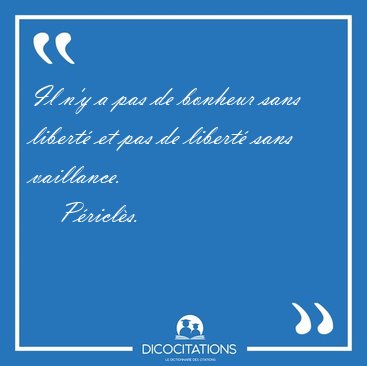 Il ny a pas de bonheur sans libert et pas de libert sans [...] - Pricls...