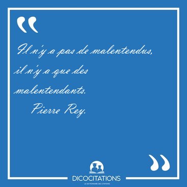 Il n'y a pas de malentendus, il n'y a que des [...] - Pierre Rey...