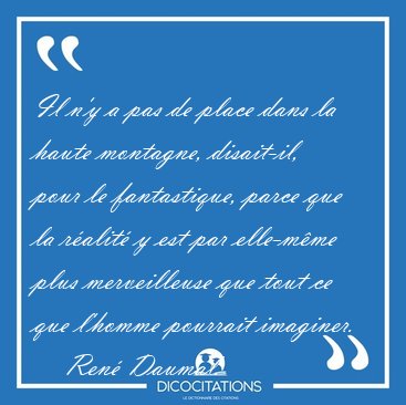 Il n'y a pas de place dans la haute montagne, disait-il, pour le [...] - Ren� Daumal...
