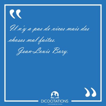 Il n'y a pas de vices mais des choses mal [...] - Jean-Louis Bory...
