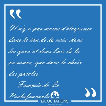 Il n'y a pas moins d'loquence dans le ton de la voix, dans les [...] - Franois de La Rochefoucauld...