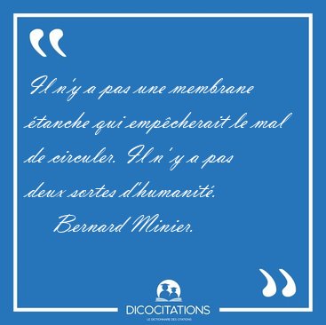 Il n'y a pas une membrane tanche qui empcherait le mal de [...] - Bernard Minier...