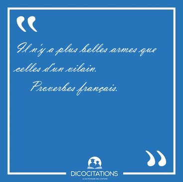 Il n'y a plus belles armes que celles d'un [...] - Proverbes fran�ais...