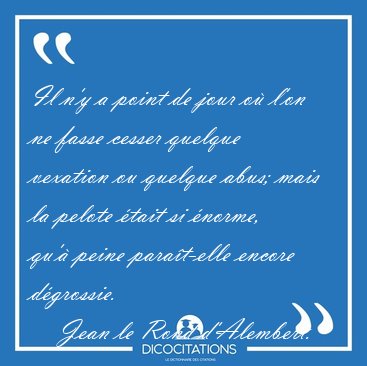 Il n'y a point de jour o� l'on ne fasse cesser quelque vexation [...] - Jean le Rond d'Alembert...