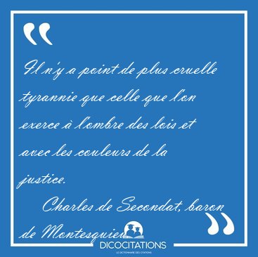 Il n'y a point de plus cruelle tyrannie que celle que l'on [...] - Charles de Secondat, baron de Montesquieu...