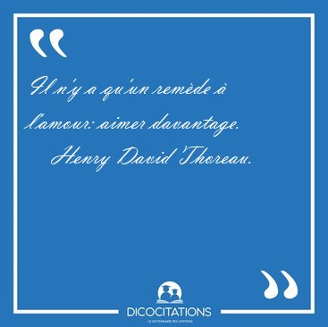 Il n'y a qu'un rem�de � l'amour: aimer [...] - Henry David Thoreau...