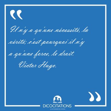 Il n'y a qu'une ncessit, la vrit; c'est pourquoi il n'y a [...] - Victor Hugo...