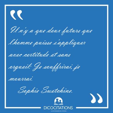 Il n'y a que deux futurs que l'homme puisse s'appliquer avec [...] - Sophie Swetchine...