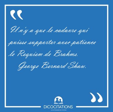 Il n'y a que le cadavre qui puisse supporter avec patience le [...] - George Bernard Shaw...