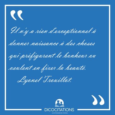 Il n'y a rien d'exceptionnel � donner naissance � des choses qui [...] - Lyonel Trouillot...