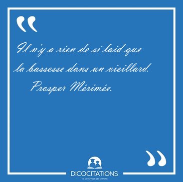 Il n'y a rien de si laid que la bassesse dans un [...] - Prosper Mrime...