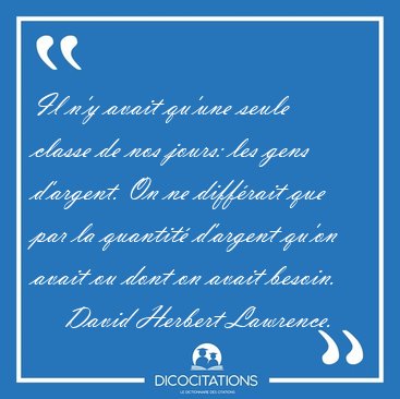 Il n'y avait qu'une seule classe de nos jours: les gens [...] - David Herbert Lawrence...