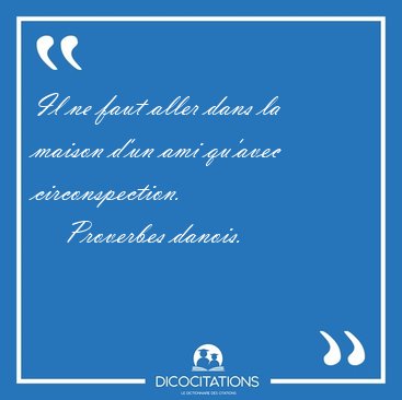 Il ne faut aller dans la maison d'un ami qu'avec [...] - Proverbes danois...