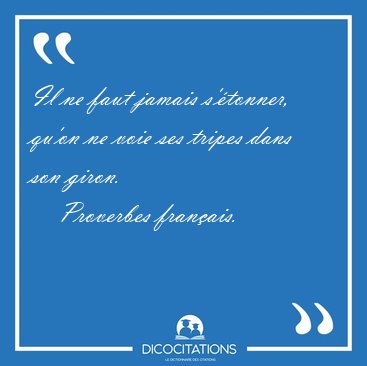 Il ne faut jamais s'tonner, qu'on ne voie ses tripes dans son [...] - Proverbes franais...