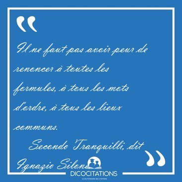 Il ne faut pas avoir peur de renoncer � toutes les formules, � [...] - Secondo Tranquilli, dit Ignazio Silone...