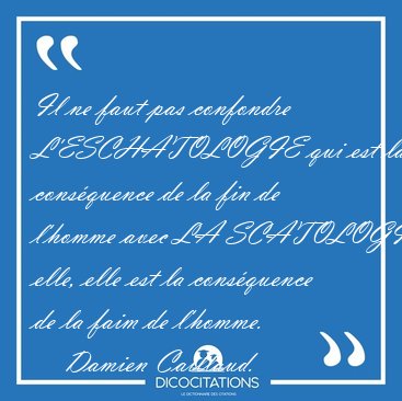 Il ne faut pas confondre L'ESCHATOLOGIE qui est la consquence [...] - Damien Caillaud...