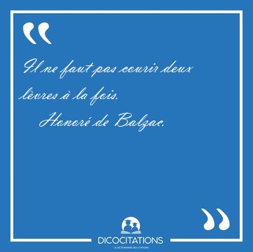 Il ne faut pas courir deux l�vres � la [...] - Honor� de Balzac...