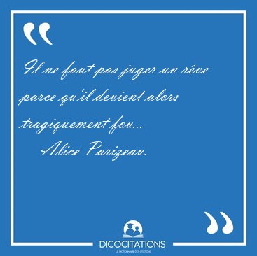 Il ne faut pas juger un rve parce qu'il devient alors [...] - Alice Parizeau...