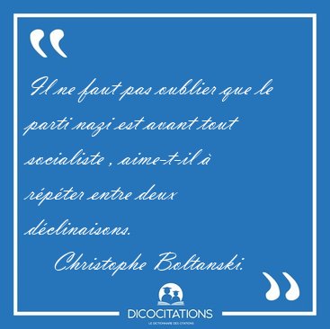 Il ne faut pas oublier que le parti nazi est avant tout [...] - Christophe Boltanski...