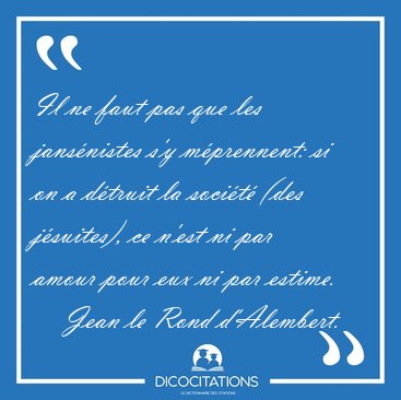 Il ne faut pas que les jansnistes s'y mprennent: si on a [...] - Jean le Rond d'Alembert...