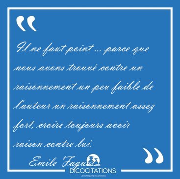Il ne faut point ... parce que nous avons trouv contre un [...] - Emile Faguet...