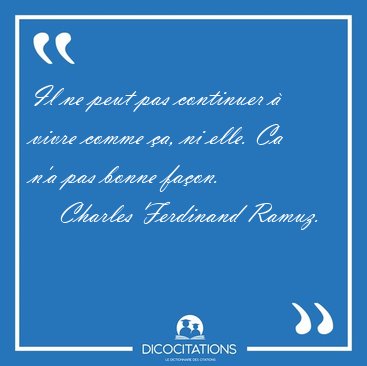 Il ne peut pas continuer  vivre comme a, ni elle. Ca n'a pas [...] - Charles Ferdinand Ramuz...