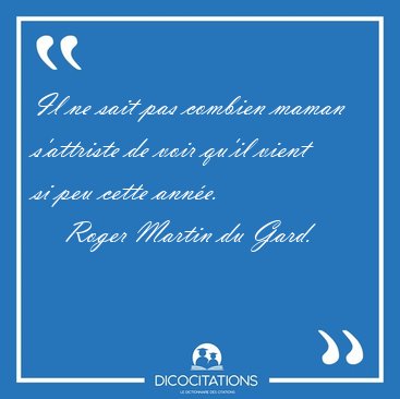 Il ne sait pas combien maman s'attriste de voir qu'il vient si [...] - Roger Martin du Gard...