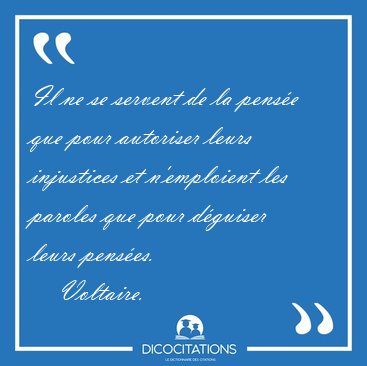 Il ne se servent de la pense que pour autoriser leurs [...] - Voltaire...