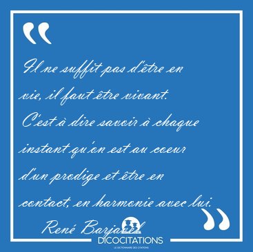 Il ne suffit pas d'tre en vie, il faut tre vivant. C'est  [...] - Ren Barjavel...