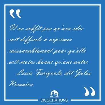 Il ne suffit pas qu'une ide soit difficile  exprimer [...] - Louis Farigoule, dit Jules Romains...