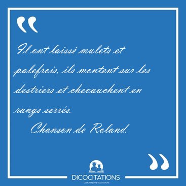 Il ont laiss� mulets et palefrois, ils montent sur les destriers [...] - Chanson de Roland...