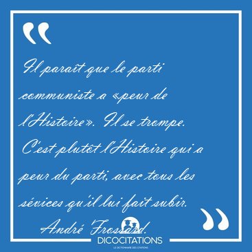 Il para�t que le parti communiste a �peur de l'Histoire�. Il se [...] - Andr� Frossard...