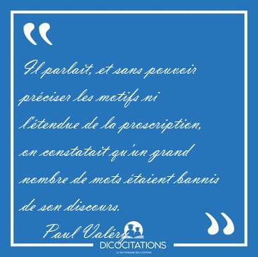 Il parlait, et sans pouvoir pr�ciser les motifs ni l'�tendue de [...] - Paul Val�ry...